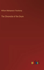 Title: The Chronicle of the Drum, Author: William Makepeace Thackeray