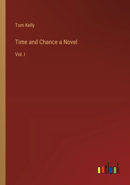 Time and Chance a Novel: Vol. I