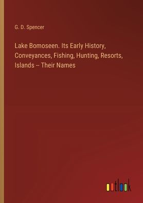 Lake Bomoseen. Its Early History, Conveyances, Fishing, Hunting, Resorts, Islands -- Their Names