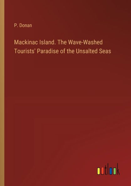 Mackinac Island. the Wave-Washed Tourists' Paradise of Unsalted Seas