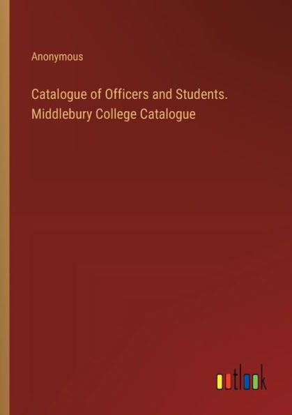Catalogue of Officers and Students. Middlebury College Catalogue