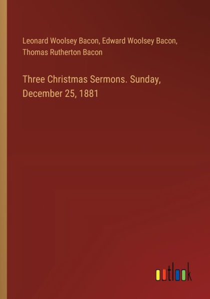 Three Christmas Sermons. Sunday, December 25, 1881