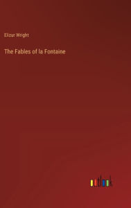 Title: The Fables of la Fontaine, Author: Elizur Wright