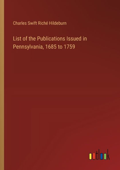 List of the Publications Issued Pennsylvania, 1685 to 1759