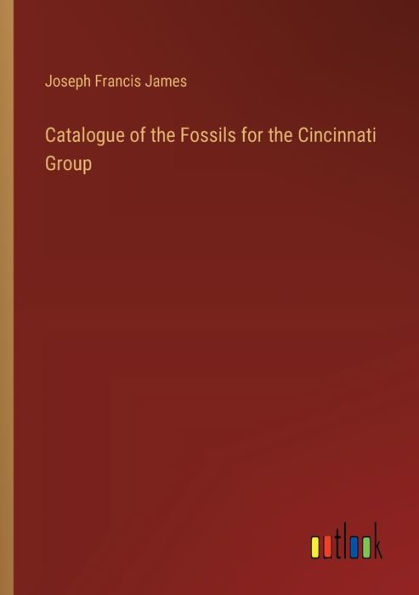 Catalogue of the Fossils for the Cincinnati Group