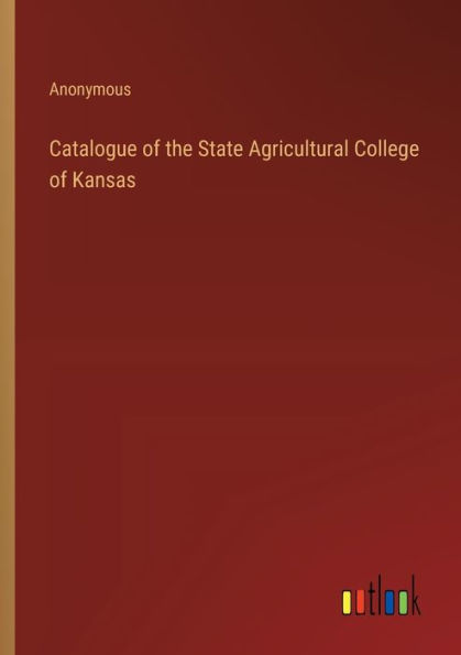 Catalogue of the State Agricultural College Kansas