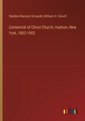 Centennial of Christ Church, Hudson, New York, 1802-1902