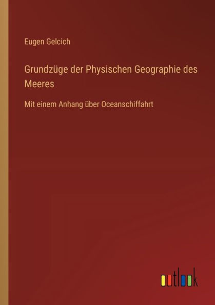 Grundzï¿½ge der Physischen Geographie des Meeres: Mit einem Anhang ï¿½ber Oceanschiffahrt