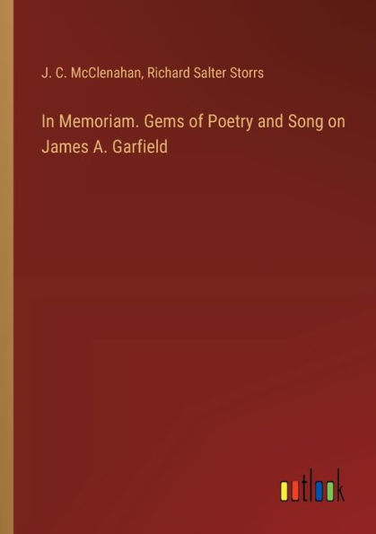 Memoriam. Gems of Poetry and Song on James A. Garfield