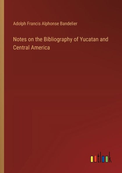 Notes on the Bibliography of Yucatan and Central America