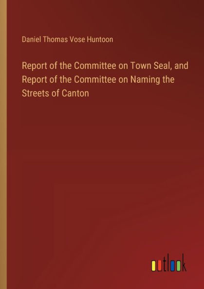 Report of the Committee on Town Seal, and Naming Streets Canton