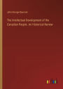 The Intellectual Development of the Canadian People. An Historical Review