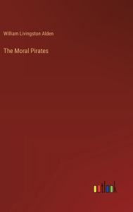 Title: The Moral Pirates, Author: William Livingston Alden