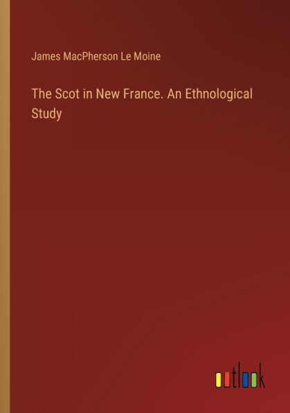 The Scot New France. An Ethnological Study