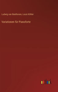Title: Variationen fï¿½r Pianoforte, Author: Ludwig Van Beethoven