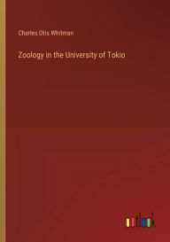 Title: Zoology in the University of Tokio, Author: Charles Otis Whitman