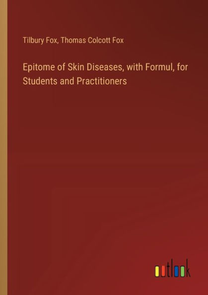 Epitome of Skin Diseases, with Formul, for Students and Practitioners