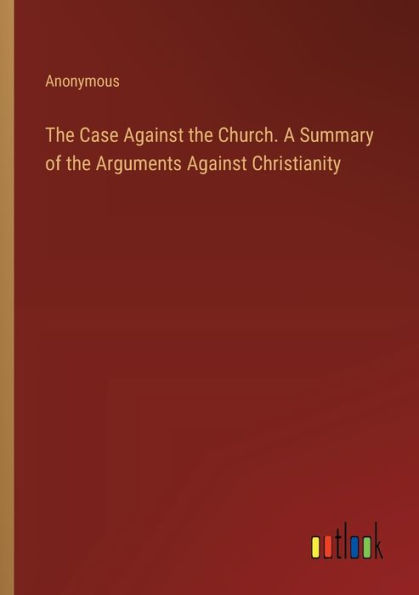 the Case Against Church. A Summary of Arguments Christianity