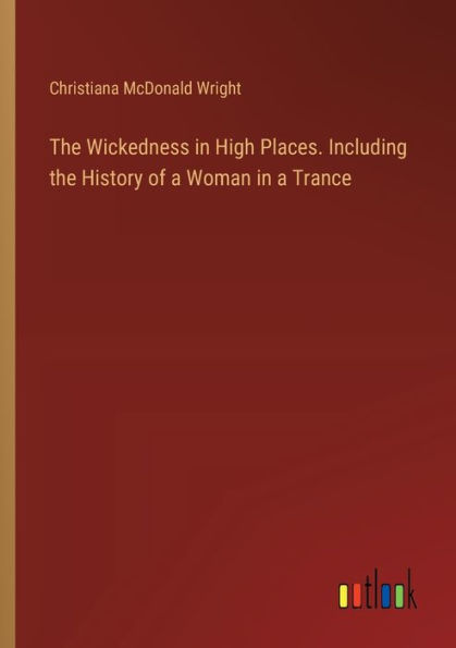 the Wickedness High Places. Including History of a Woman Trance