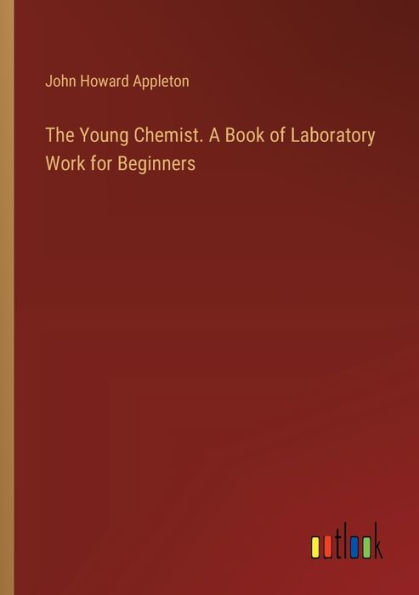 The Young Chemist. A Book of Laboratory Work for Beginners