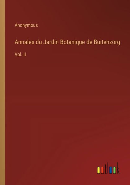 Annales du Jardin Botanique de Buitenzorg: Vol. II