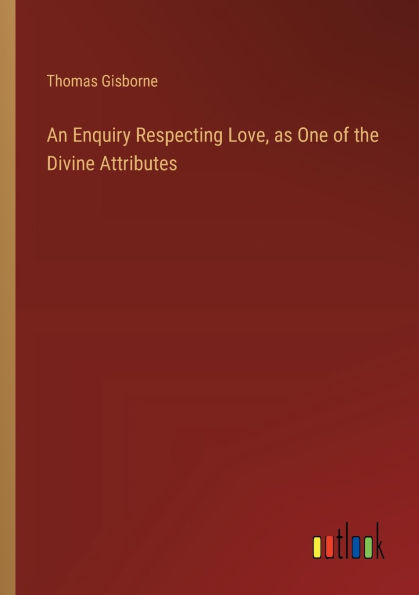 An Enquiry Respecting Love, as One of the Divine Attributes