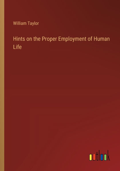 Hints on the Proper Employment of Human Life