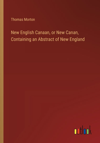 New English Canaan, or Canan, Containing an Abstract of England