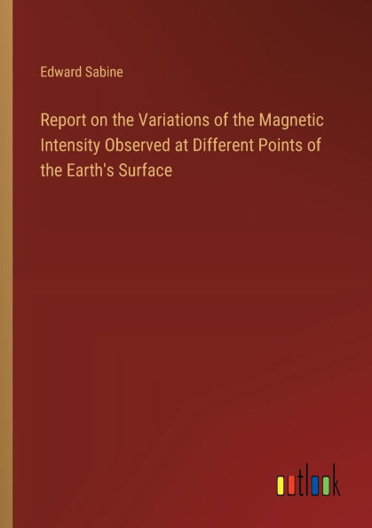 Report on the Variations of Magnetic Intensity Observed at Different Points Earth's Surface