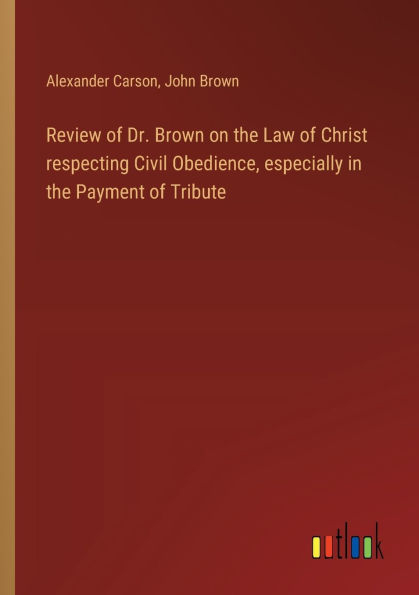 Review of Dr. Brown on the Law Christ respecting Civil Obedience, especially Payment Tribute