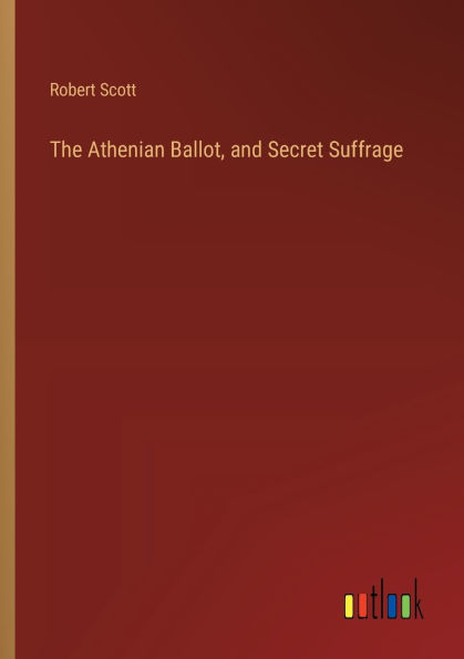 The Athenian Ballot, and Secret Suffrage