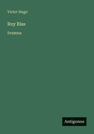 Title: Ruy Blas: Dramma, Author: Victor Hugo