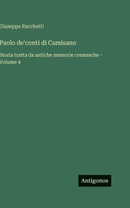 Title: Paolo de'conti di Camisano: Storia tratta da antiche memorie cremasche - Volume 4, Author: Giuseppe Racchetti