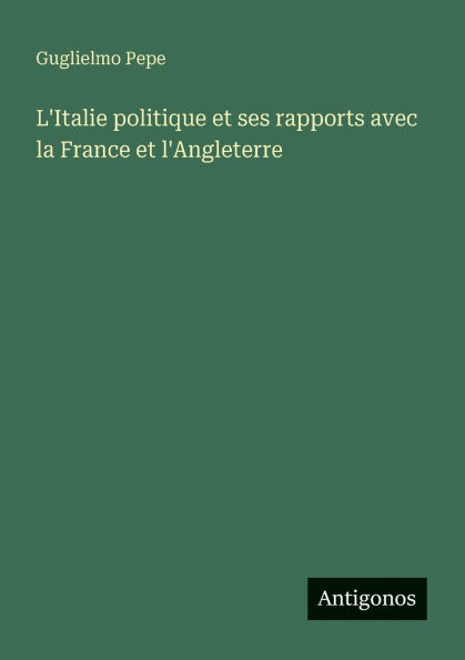 L'Italie politique et ses rapports avec la France et l'Angleterre