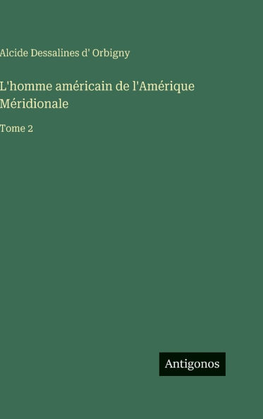 L'homme amÃ¯Â¿Â½ricain de l'AmÃ¯Â¿Â½rique MÃ¯Â¿Â½ridionale: Tome 2