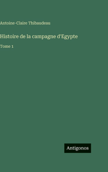 Histoire de la campagne d'Egypte: Tome 1