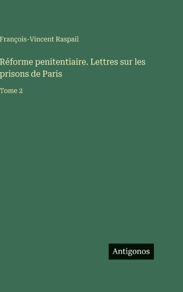 RÃ¯Â¿Â½forme penitentiaire. Lettres sur les prisons de Paris: Tome 2