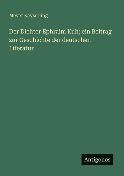 Der Dichter Ephraim Kuh; ein Beitrag zur Geschichte der deutschen Literatur