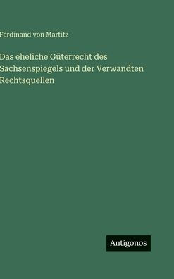 Das eheliche GÃ¯Â¿Â½terrecht des Sachsenspiegels und der Verwandten Rechtsquellen