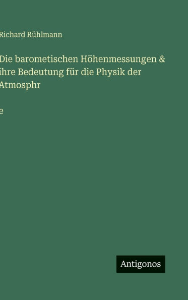 Die barometischen HÃ¯Â¿Â½henmessungen & ihre Bedeutung fÃ¯Â¿Â½r die Physik der Atmosphr̈e