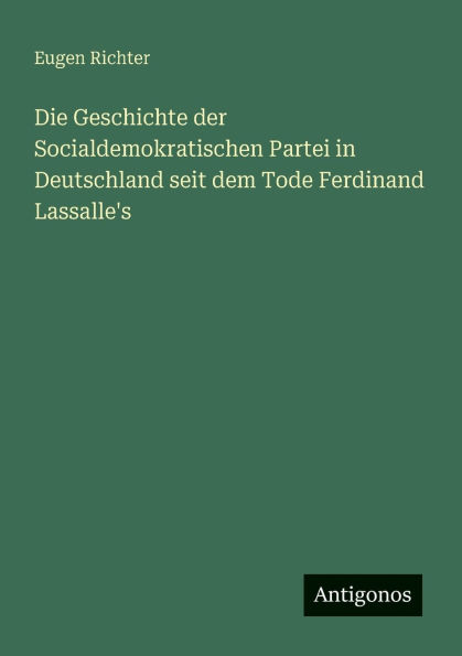 Die Geschichte der Socialdemokratischen Partei in Deutschland seit dem Tode Ferdinand Lassalle's