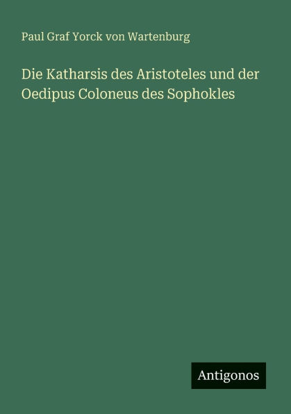 Die Katharsis des Aristoteles und der Oedipus Coloneus des Sophokles