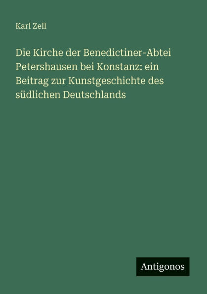 Die Kirche der Benedictiner-Abtei Petershausen bei Konstanz: ein Beitrag zur Kunstgeschichte des sï¿½dlichen Deutschlands