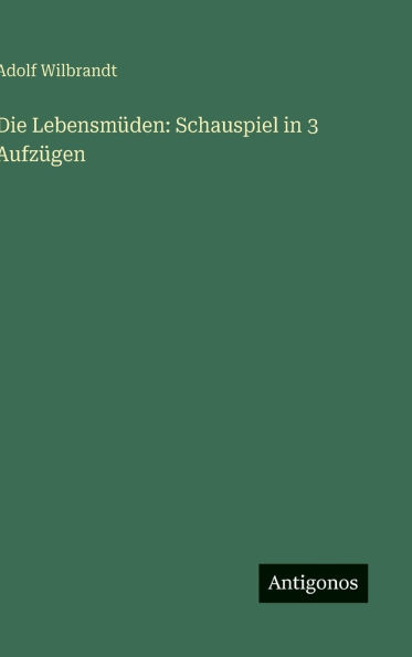 Die Lebensm�den: Schauspiel in 3 Aufz�gen