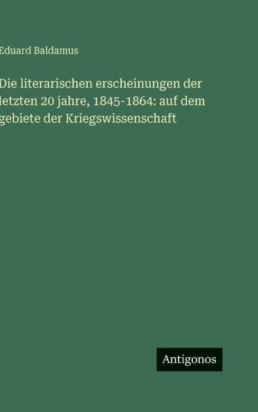 Die literarischen erscheinungen der letzten 20 jahre, 1845-1864: auf dem gebiete der Kriegswissenschaft