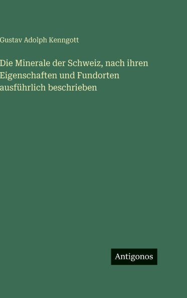Die Minerale der Schweiz, nach ihren Eigenschaften und Fundorten ausfÃ¯Â¿Â½hrlich beschrieben