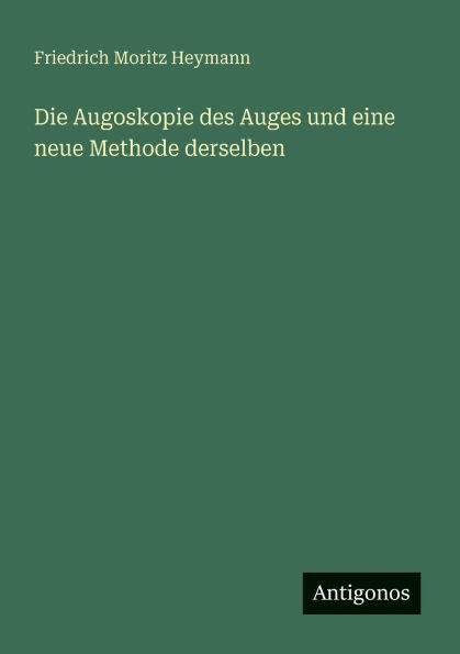 Die Augoskopie des Auges und eine neue Methode derselben