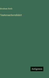 Title: Finsteraarhornfahrt, Author: Abraham Roth