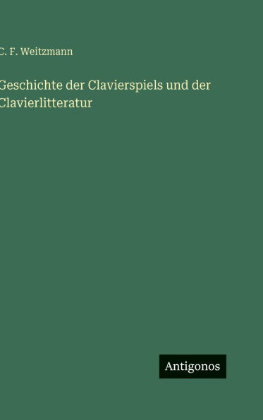 Geschichte der Clavierspiels und der Clavierlitteratur