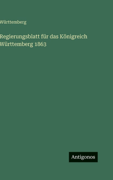 Regierungsblatt fÃ¯Â¿Â½r das KÃ¯Â¿Â½nigreich WÃ¯Â¿Â½rttemberg 1863